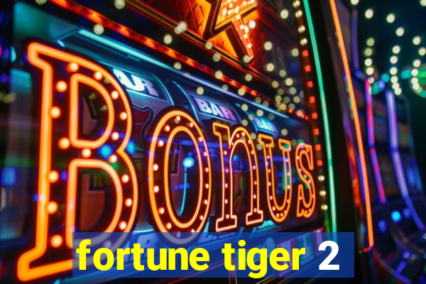 fortune tiger 2